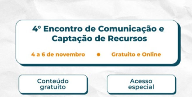 Vem aí o IV Encontro de Comunicação e Captação de Recursos 2024
